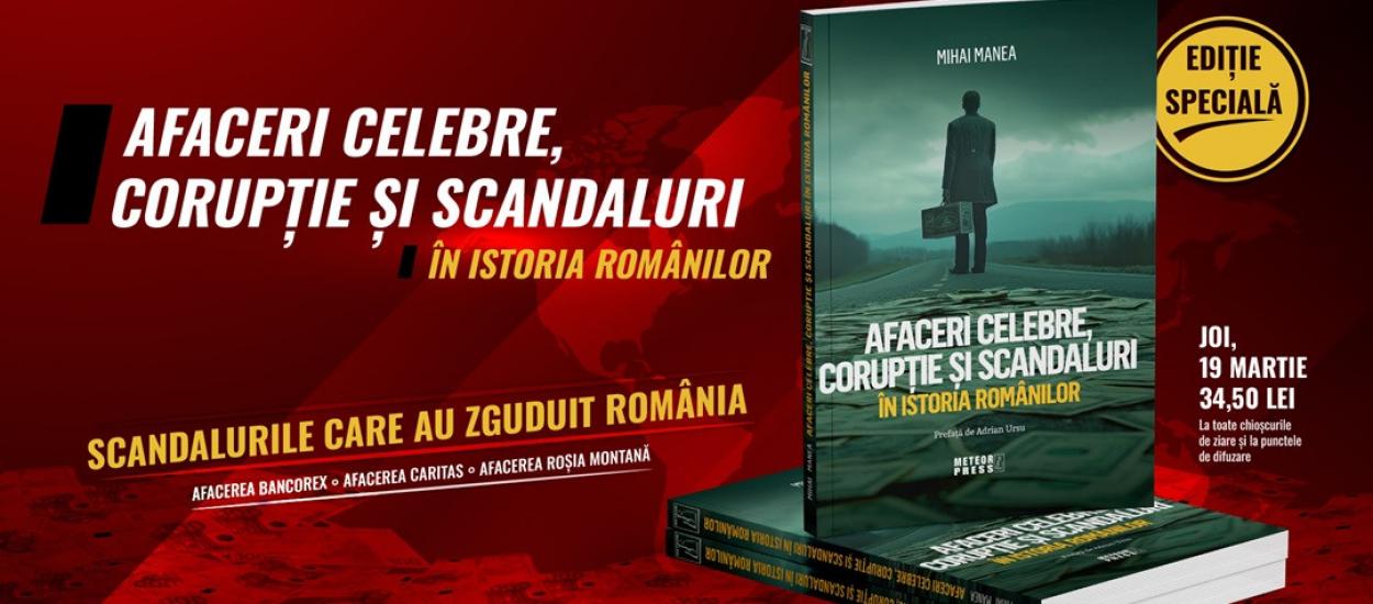 O carte-eveniment despre scandalurile care au zguduit România: de la Afacerea Bancorex la Caritas. De joi la chioșcuri!